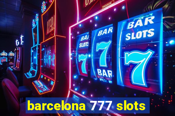 barcelona 777 slots